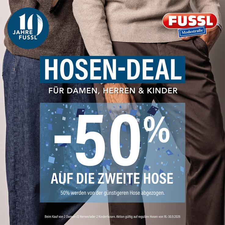 HOSENDEAL BEI FUSSL – 2. HOSE ZUM HALBEN PREIS*!